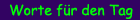 Worte f&uuml;r den Tag